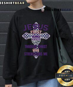 Top Sacramento Kings sweatshirt featuring 'Jesus First Through Christ Who Strengthens Me' design for fans.