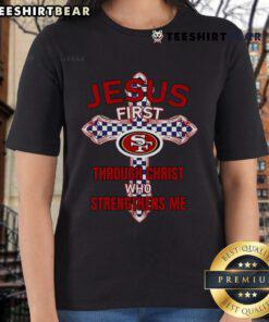 Alt Text: Top San Francisco 49ers ladies tee featuring 'Jesus First Through Christ Who Strengthens Me' design.
