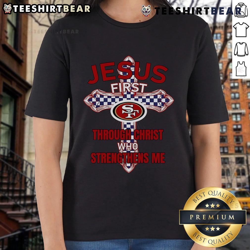 Alt Text: Top San Francisco 49ers ladies tee featuring 'Jesus First Through Christ Who Strengthens Me' design.