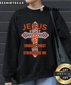 Top San Francisco Giants sweatshirt featuring 'Jesus First' and 'Through Christ Who Strengthens Me' design.