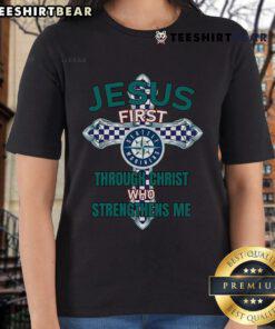 Top Seattle Mariners Jesus First Through Christ Who Strengthens Me ladies tee shirt design with vibrant graphics.