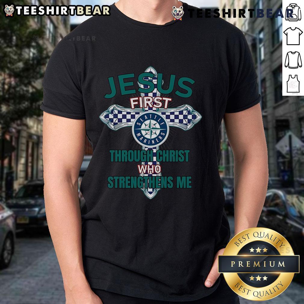 Top Seattle Mariners Jesus First Through Christ Who Strengthens Me T-Shirt featuring vibrant team colors and inspirational design.