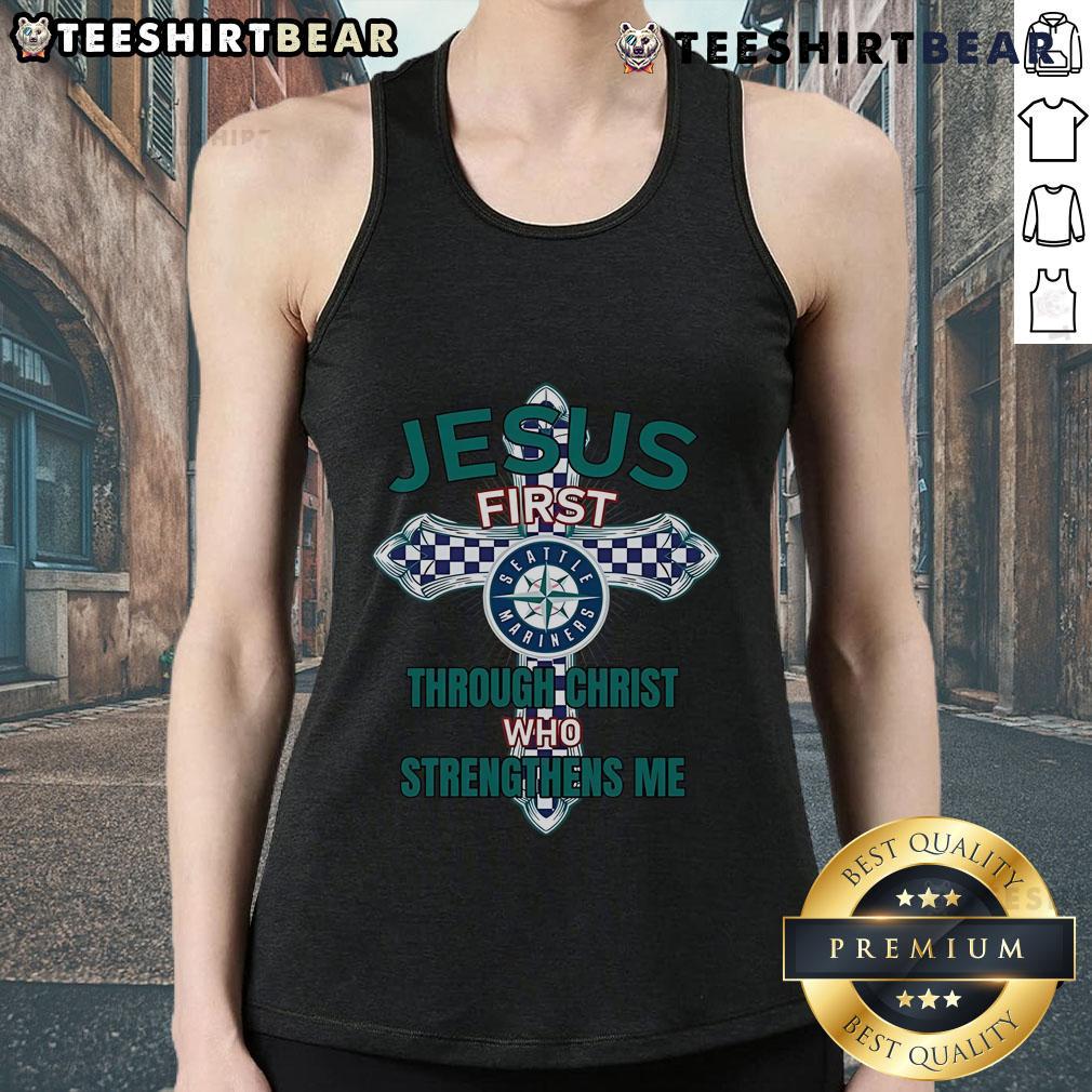 Jesus First Through Christ Who Strengthens Me tank top featuring Seattle Mariners logo, perfect for fans and believers.