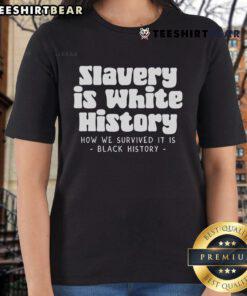 Black History Ladies Tee featuring 'Top Slavery Is Where History How We Survived It' design, celebrating resilience and heritage.