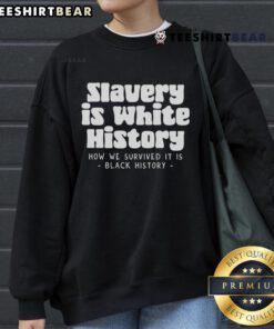 Black History sweatshirt featuring the phrase 'Top Slavery is Where History; How We Survived It' in bold lettering.