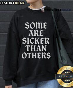 Stylish 'Top Some Are Sicker Than Others' sweatshirt in black, perfect for casual wear and making a bold statement.