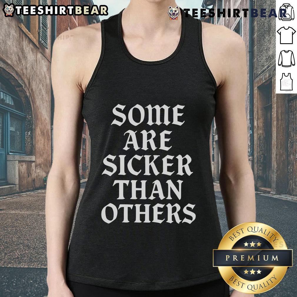 Alt Text: Stylish Top Some Are Sicker Than Others tank top featuring a bold graphic design, perfect for casual wear.