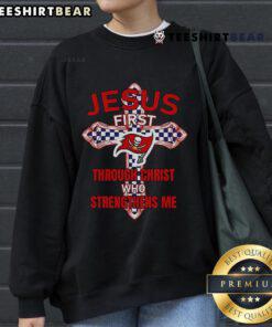 Top Tampa Bay Buccaneers sweatshirt featuring 'Jesus First Through Christ Who Strengthens Me' design for fans.