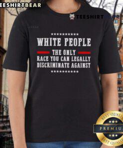 Top White People tee highlighting legal discrimination against white individuals in a stylish ladies' design.