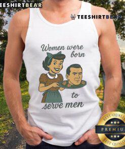 Top Women Were Born to Serve Men tank top featuring bold text and stylish design, perfect for casual wear.