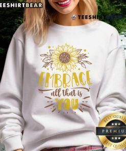 Awesome Embrace All That Is You Sweatshirt in cozy fabric, featuring a motivational quote design, perfect for casual wear.