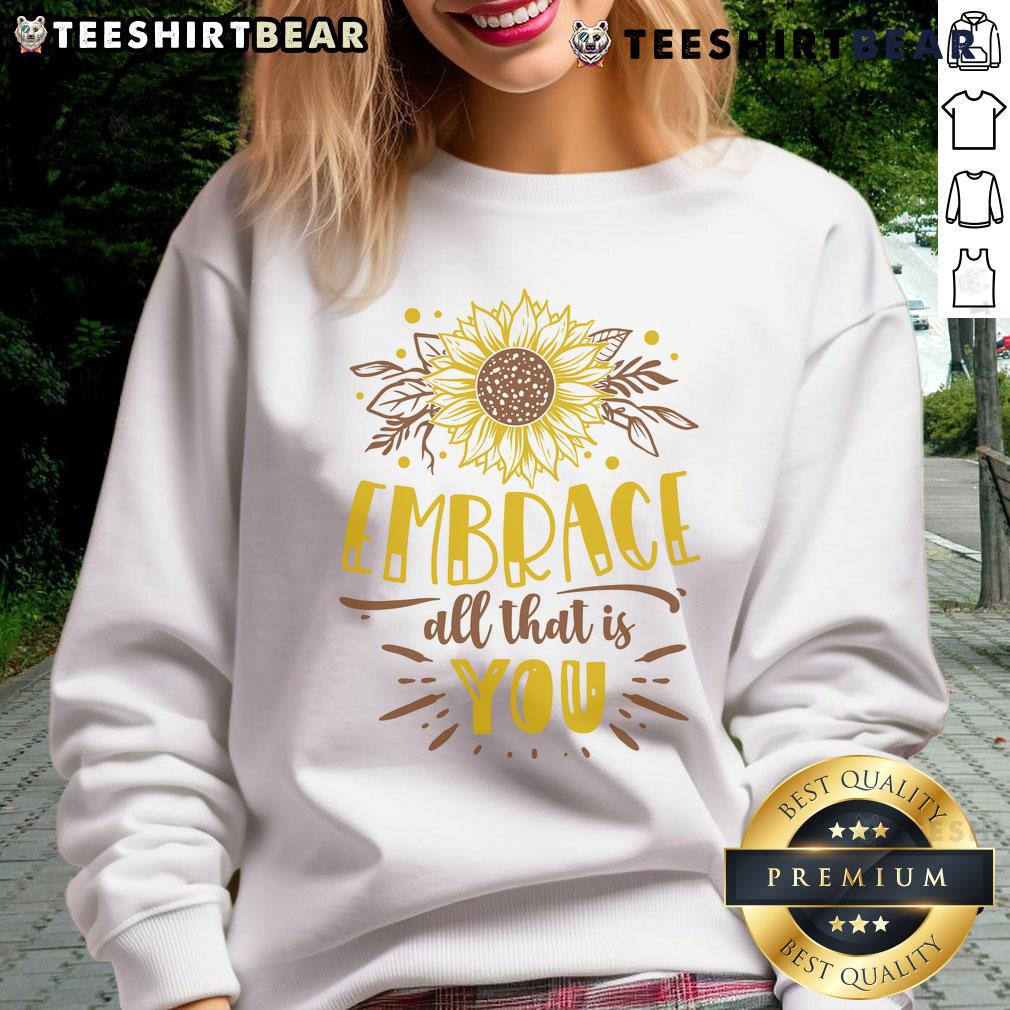 Awesome Embrace All That Is You Sweatshirt in cozy fabric, featuring a motivational quote design, perfect for casual wear.