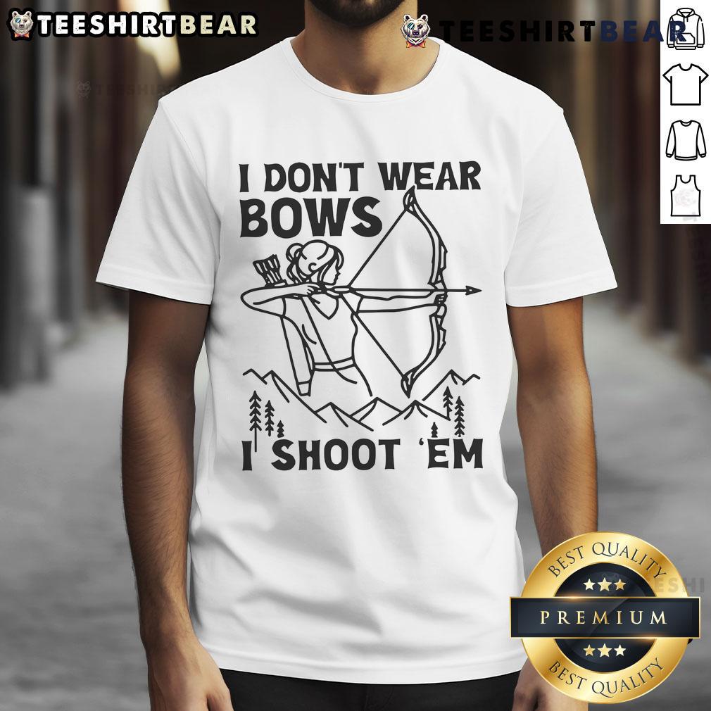 Awesome I Don't Wear Bows I Shoot 'Em T-Shirt featuring bold text design for gun enthusiasts and casual wear.
