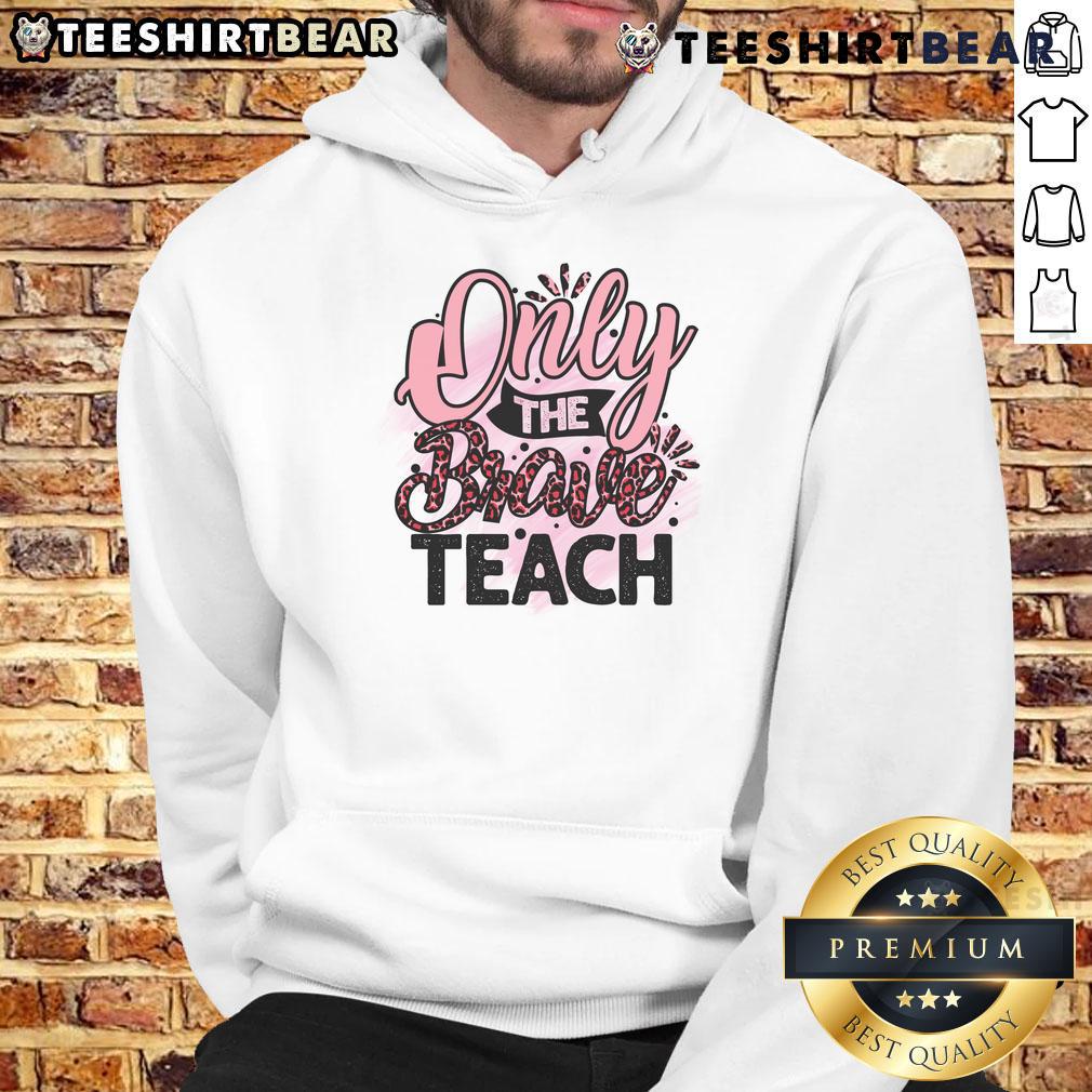 Awesome Only The Brave Teach Hoodie in vibrant colors, showcasing a bold design perfect for educators and brave spirits.