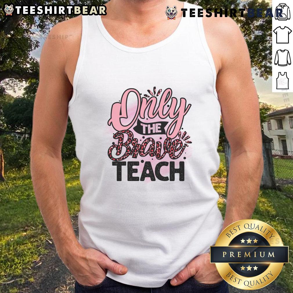 Awesome Only The Brave Teach Tank Top in a vibrant design, perfect for bold educators and summer fashion.