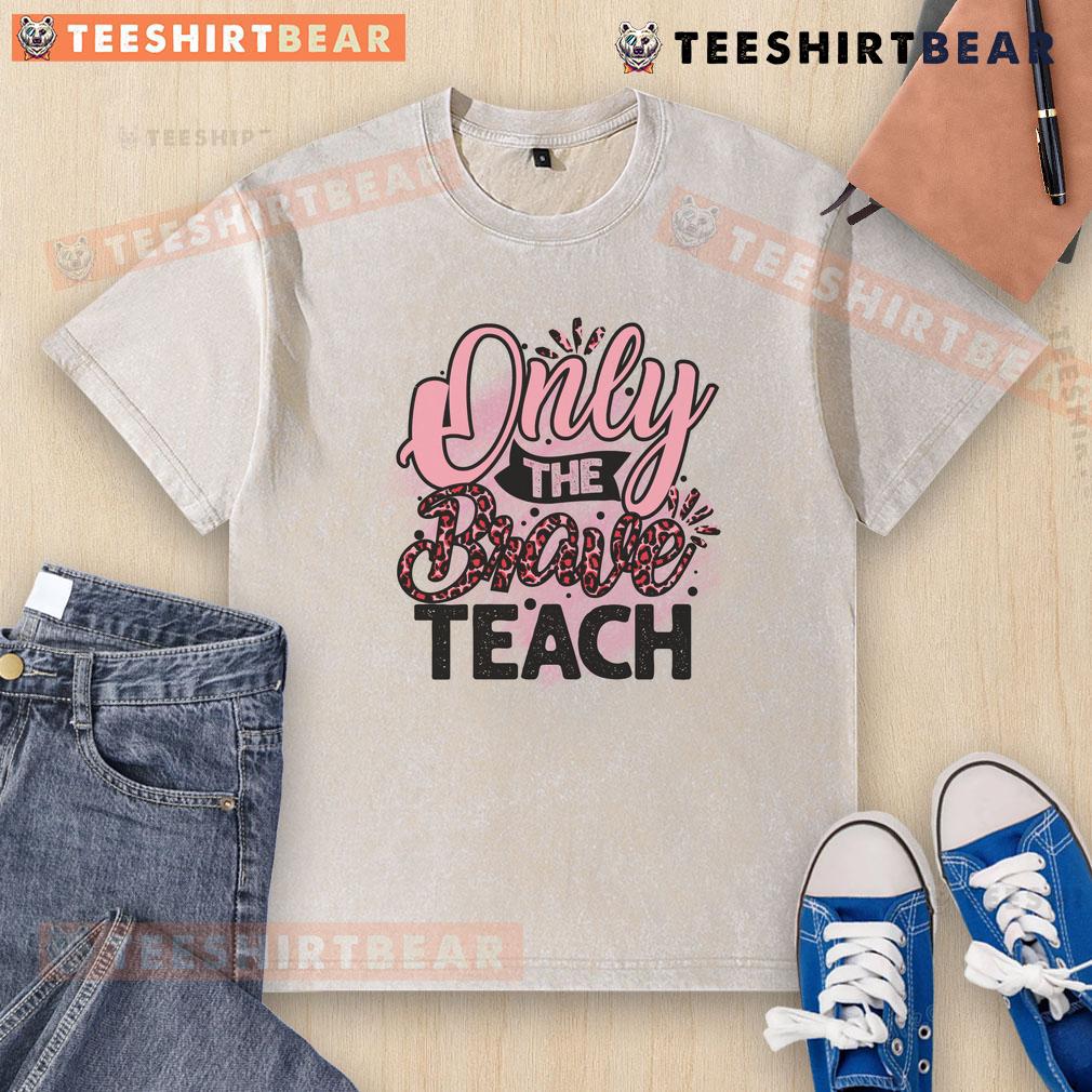 Awesome Only The Brave Teach washed t-shirt featuring a bold graphic design, perfect for casual, fearless style.