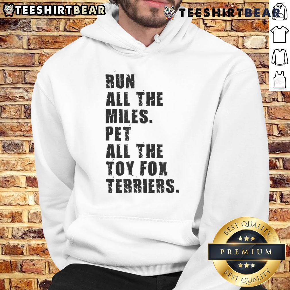 Awesome Run All The Miles Pet All The Toy Fox Terriers Hoodie featuring a playful design for dog lovers and active pets.