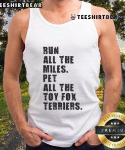 Awesome Run All The Miles Pet All The Toy Fox Terriers Tank Top featuring playful terrier graphics and a fun design.