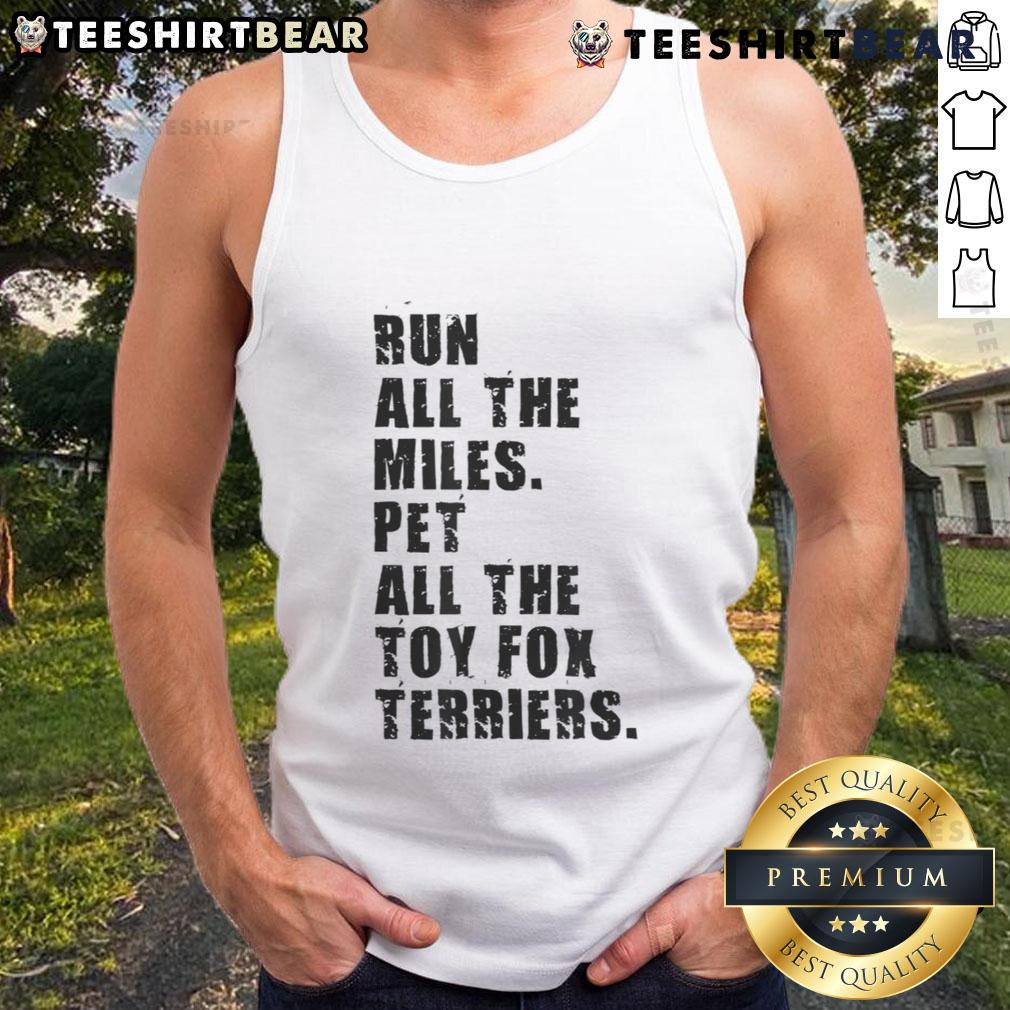 Awesome Run All The Miles Pet All The Toy Fox Terriers Tank Top featuring playful terrier graphics and a fun design.