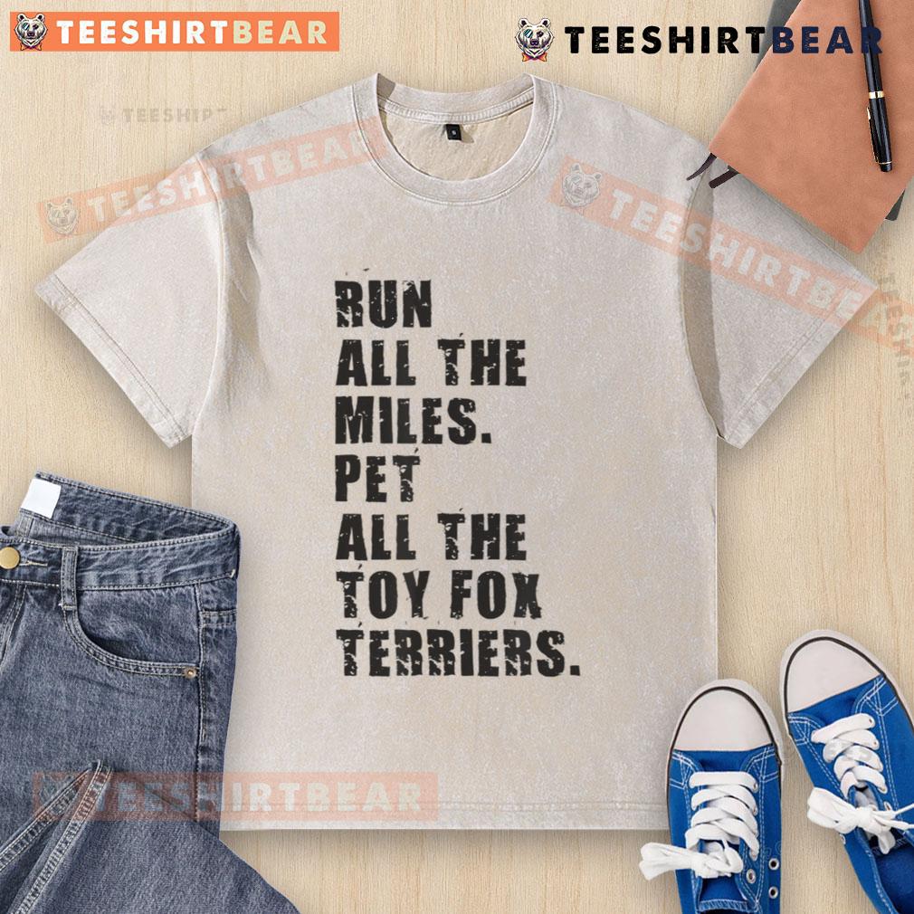 Awesome Run All The Miles Pet All The Toy Fox Terriers washed t-shirt featuring playful design and vibrant colors.