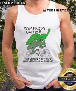 Stylish tank top featuring a humorous 'Somebody told me you had a boyfriend who looked like a bullfrog' design.