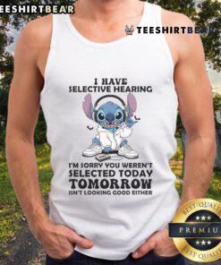 Alt Text: Awesome Stitch tank top with 'I have selective hearing, I'm sorry you weren't selected today or tomorrow' design.