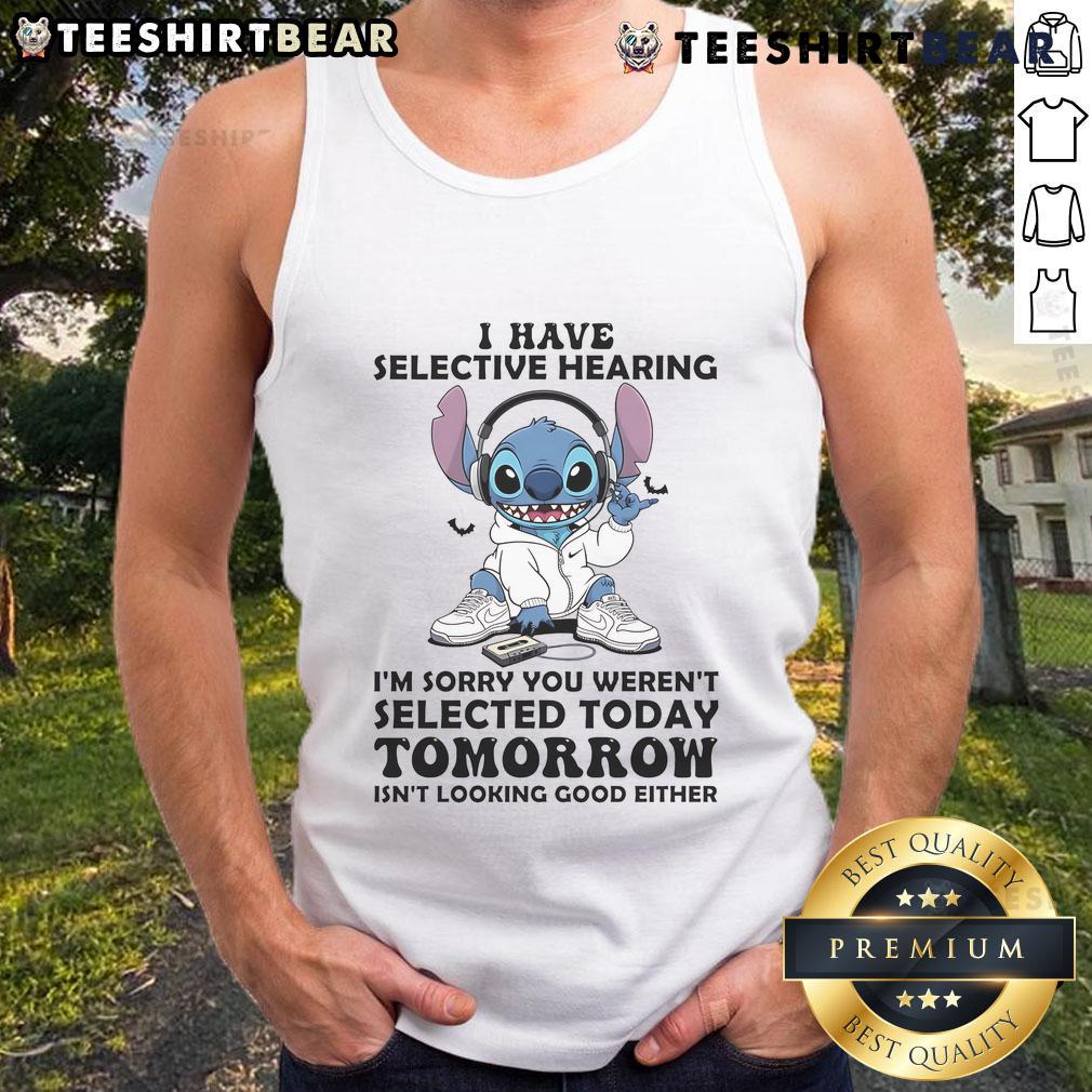 Alt Text: Awesome Stitch tank top with 'I have selective hearing, I'm sorry you weren't selected today or tomorrow' design.