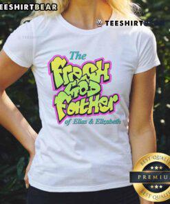 Awesome The Fresh Godfather of Elias and Elizabeth ladies tee featuring stylish design and vibrant colors.