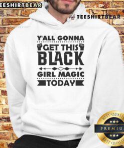 Stylish black hoodie featuring 'Y'all Gonna Get This Black Girl Magic Today' design, perfect for celebrating Black girl magic.