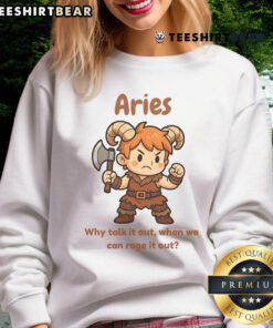 Stylish 'Cute Aries The Barbarian' sweatshirt featuring bold text: 'Why Talk It Out When We Can Rage It Out.'