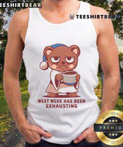 Alt Text: Cute bear wearing a tank top that says 'Next week has been exhausting' in a playful design.