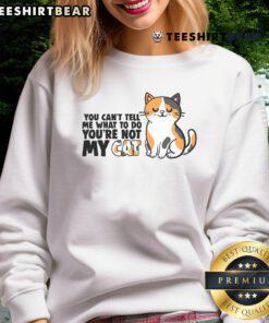 Cute cat sweatshirt featuring 'You Cant Tell Me What to Do, Youre Not My Cat' design, perfect for cat lovers.