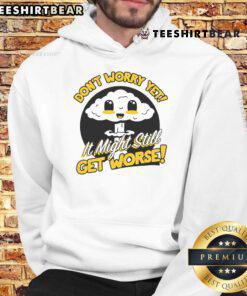 Alt Text: Cute Don't Worry Yet It Might Still Get Worse Nuke Hoodie featuring a playful design and vibrant colors, perfect for casual wear.