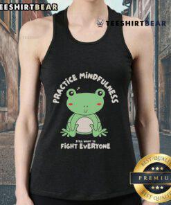 Cute-Frog-Practice-Mindfulness-Fight-Everyone-Tank-Top