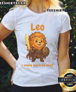 Cute Leo the Fighter I Came Here to Slay Ladies Tee - stylish graphic tee featuring a fierce lion design.