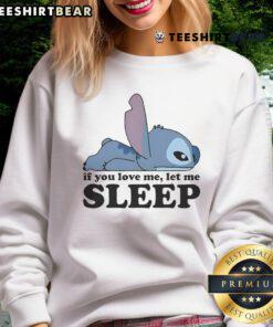 Cute sleepy Stitch sweatshirt with 'If You Love Me, Let Me Sleep' text, perfect for Disney fans and cozy style lovers.