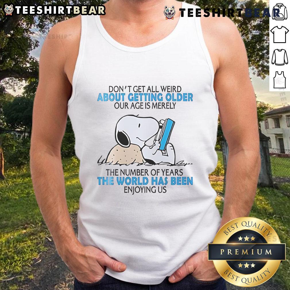 Cute Snoopy tank top with 'Don't Get All Weird About Getting Older' text, perfect for embracing age with humor.