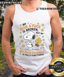 Cute Snoopy tank top with 'My Give A F*ck Is Broken But My Go F*ck Yourself Is Fully Functional' design.