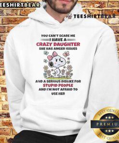 Alt Text: Cute Snoopy hoodie with You Can't Scare Me, I Have A Crazy Daughter With Anger Issues text design.