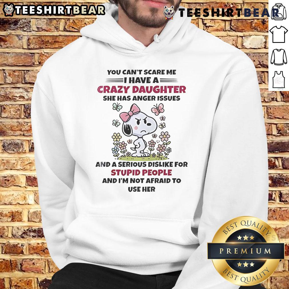 Alt Text: Cute Snoopy hoodie with You Can't Scare Me, I Have A Crazy Daughter With Anger Issues text design.