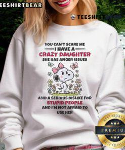 Cute Snoopy sweatshirt featuring 'You Can't Scare Me, I Have a Crazy Daughter with Anger Issues' design.