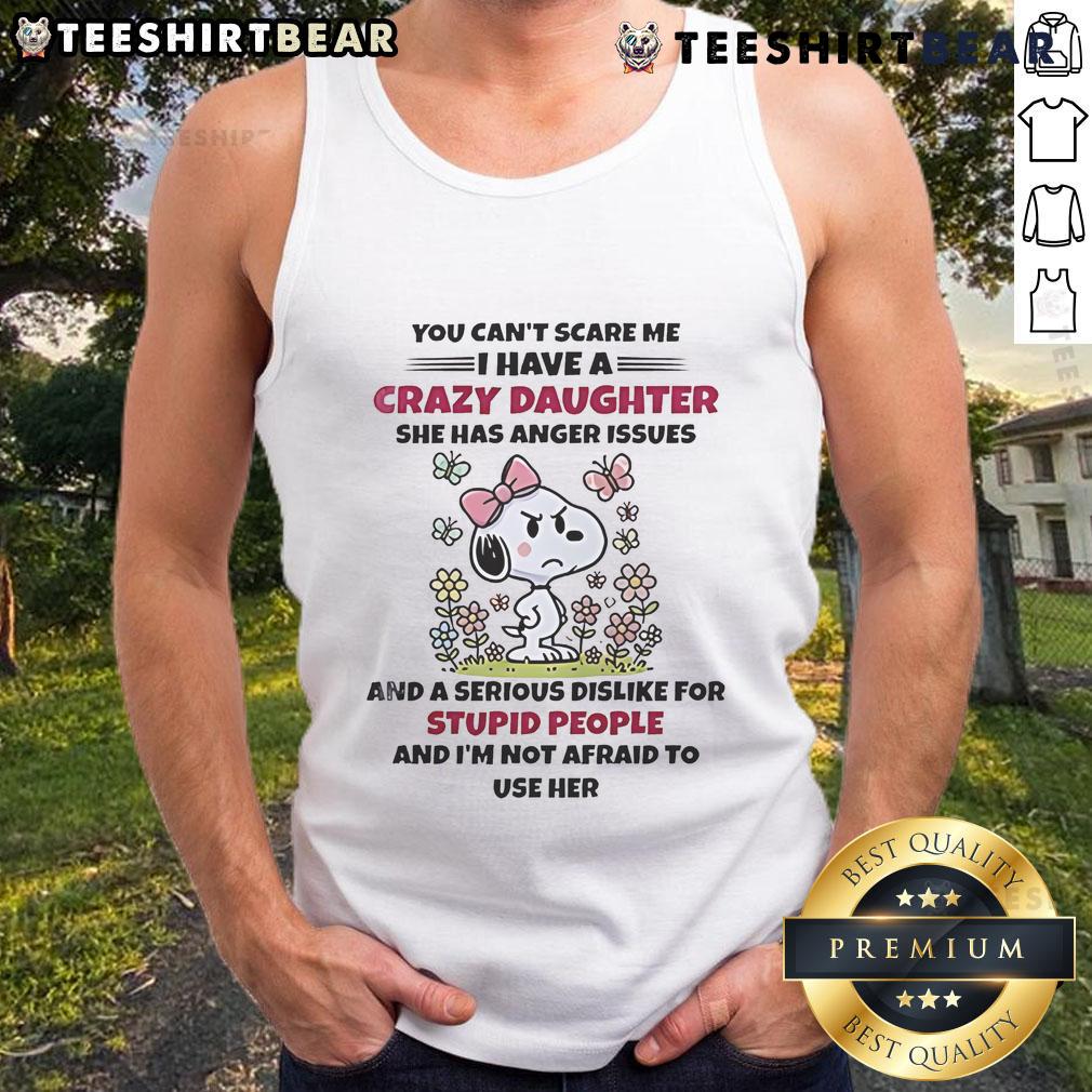Alt Text: Cute Snoopy tank top featuring You Can't Scare Me, I Have A Crazy Daughter with Anger Issues design.