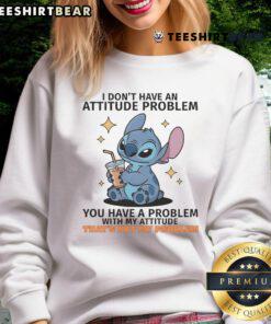 Alt Text: Cute Stitch sweatshirt with the phrase I don't have an attitude problem, you have a problem with my attitude.