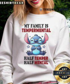Alt Text: Cute Stitch sweatshirt featuring My Family Is Temperamental - Half Temper, Half Mental design for quirky fashion lovers.