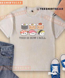 Cute sushi graphic on This Is How I Roll t-shirt for sushi lovers, perfect for casual wear and food enthusiasts.