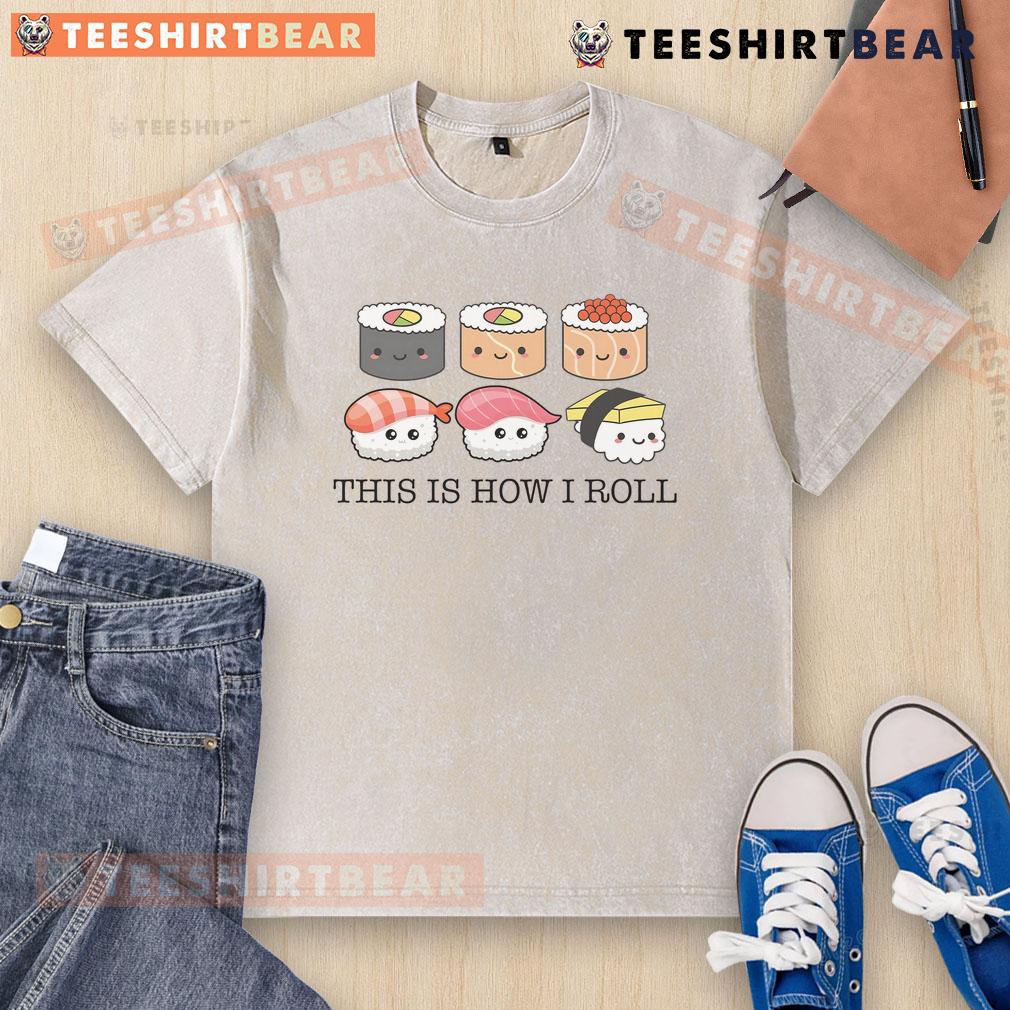 Cute sushi graphic on This Is How I Roll t-shirt for sushi lovers, perfect for casual wear and food enthusiasts.