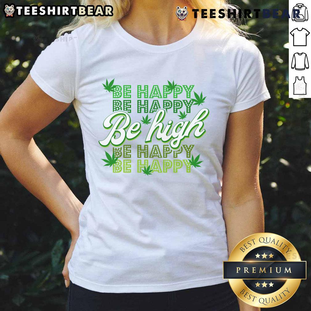 Funny Be Happy Be High cannabis leaf ladies tee featuring a vibrant design, perfect for cannabis enthusiasts.