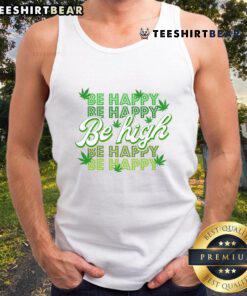 Funny Be Happy Be High cannabis leaf tank top design for a playful and trendy look in casual wear.
