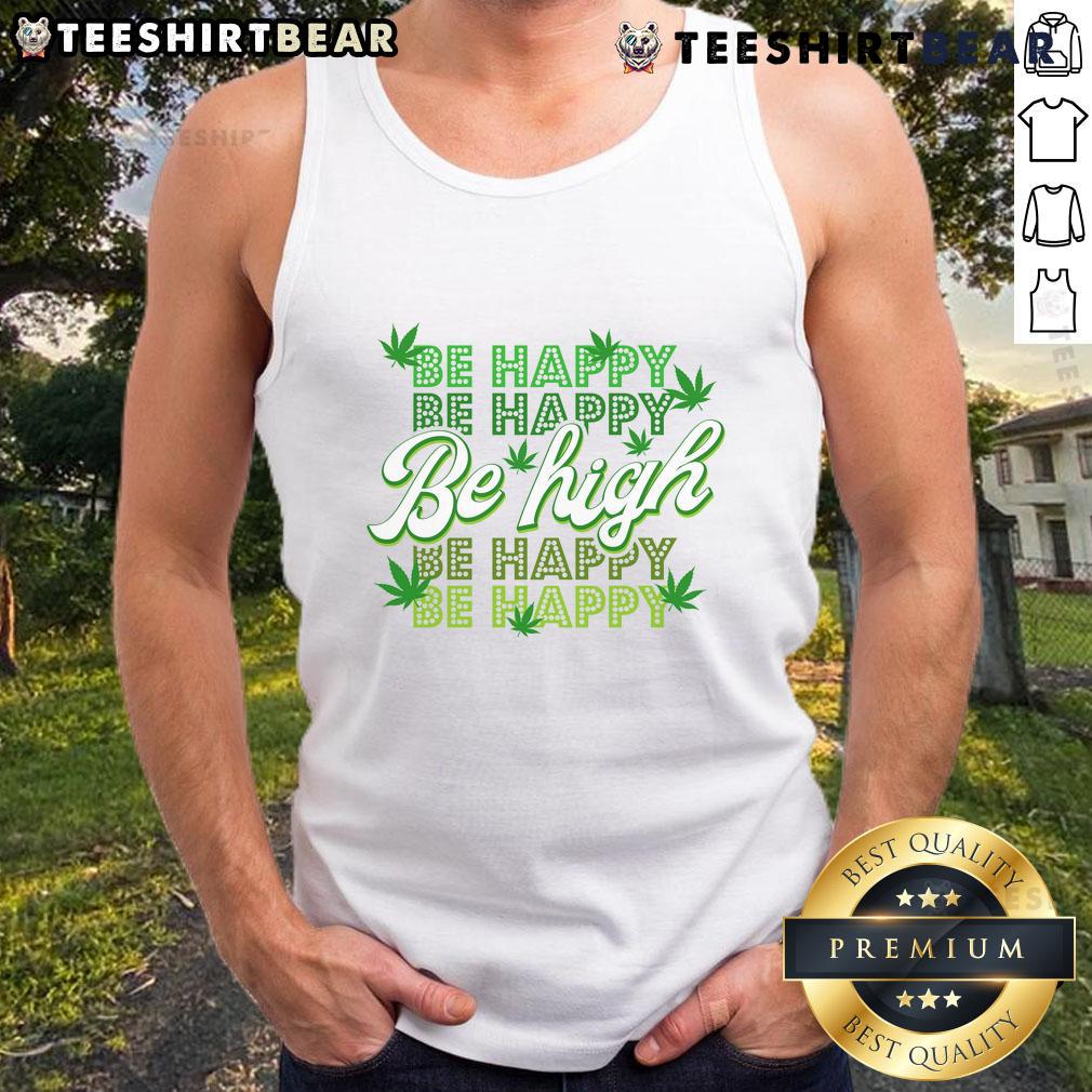 Funny Be Happy Be High cannabis leaf tank top design for a playful and trendy look in casual wear.