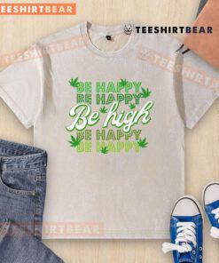 Alt Text: Funny Be Happy Be High cannabis leaf design on a washed t-shirt, perfect for cannabis enthusiasts and casual wear.